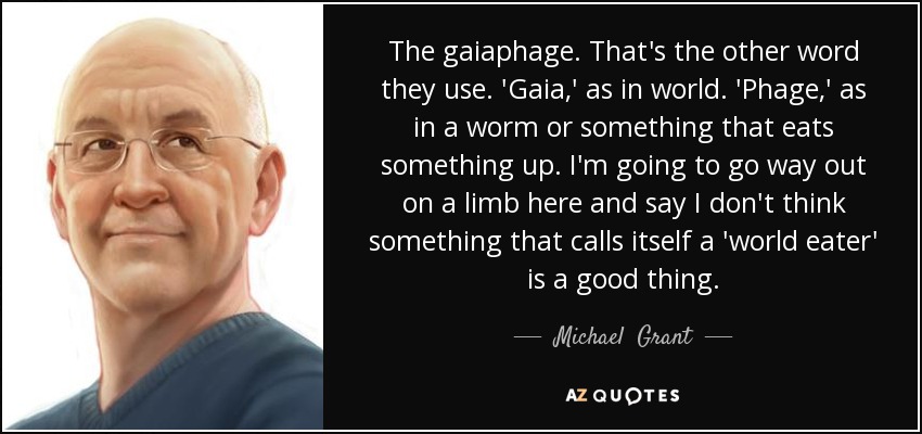 quote-the-gaiaphage-that-s-the-other-word-they-use-gaia-as-in-world-phage-as-in-a-worm-or-michael-grant-43-84-80.jpg