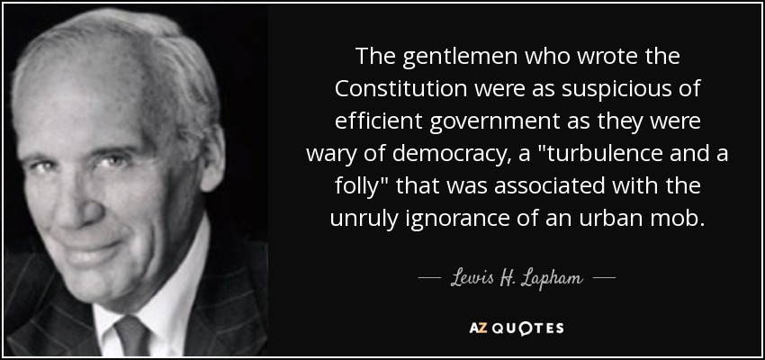 The gentlemen who wrote the Constitution were as suspicious of efficient government as they were wary of democracy, a 