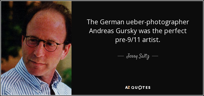 The German ueber-photographer Andreas Gursky was the perfect pre-9/11 artist. - Jerry Saltz
