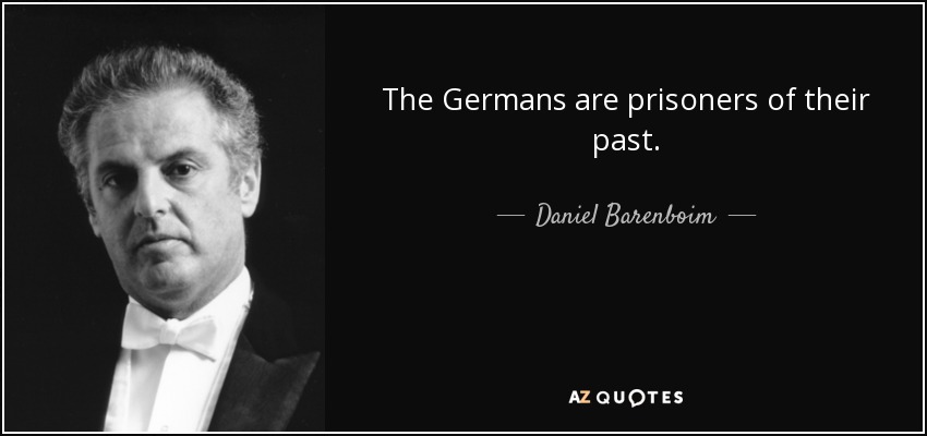 The Germans are prisoners of their past. - Daniel Barenboim