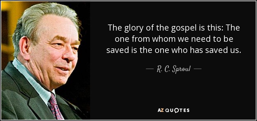 The glory of the gospel is this: The one from whom we need to be saved is the one who has saved us. - R. C. Sproul