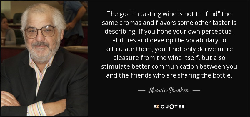 The goal in tasting wine is not to 