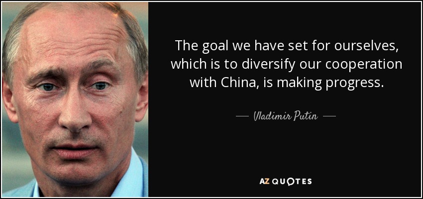 The goal we have set for ourselves, which is to diversify our cooperation with China, is making progress. - Vladimir Putin