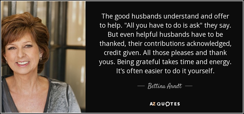 The good husbands understand and offer to help. 