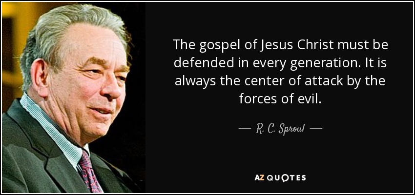 The gospel of Jesus Christ must be defended in every generation. It is always the center of attack by the forces of evil. - R. C. Sproul