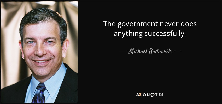The government never does anything successfully. - Michael Badnarik