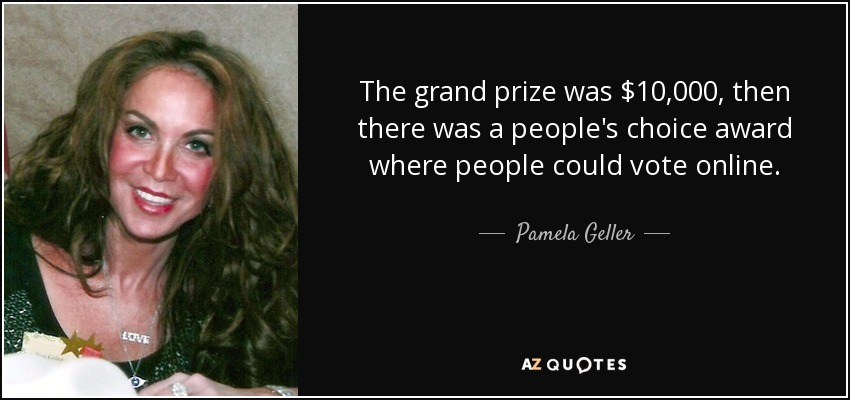 The grand prize was $10,000, then there was a people's choice award where people could vote online. - Pamela Geller