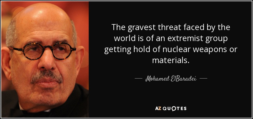 The gravest threat faced by the world is of an extremist group getting hold of nuclear weapons or materials. - Mohamed ElBaradei