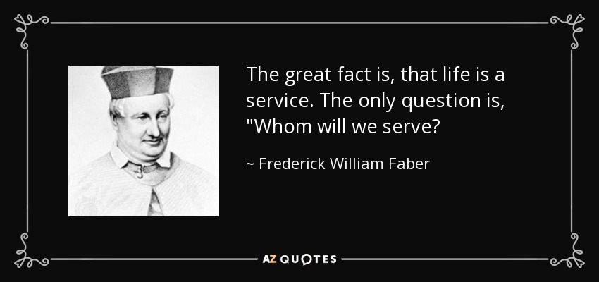 The great fact is, that life is a service. The only question is, 