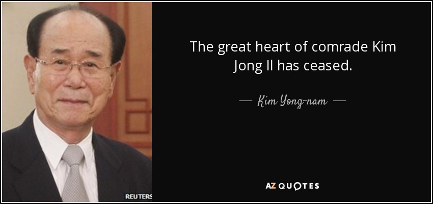 Kim Yong-nam quote: The great heart of comrade Kim Jong Il has ceased.