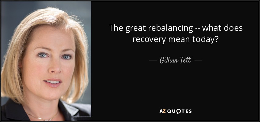 The great rebalancing -- what does recovery mean today? - Gillian Tett