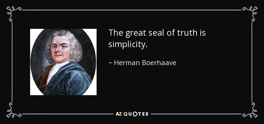The great seal of truth is simplicity. - Herman Boerhaave