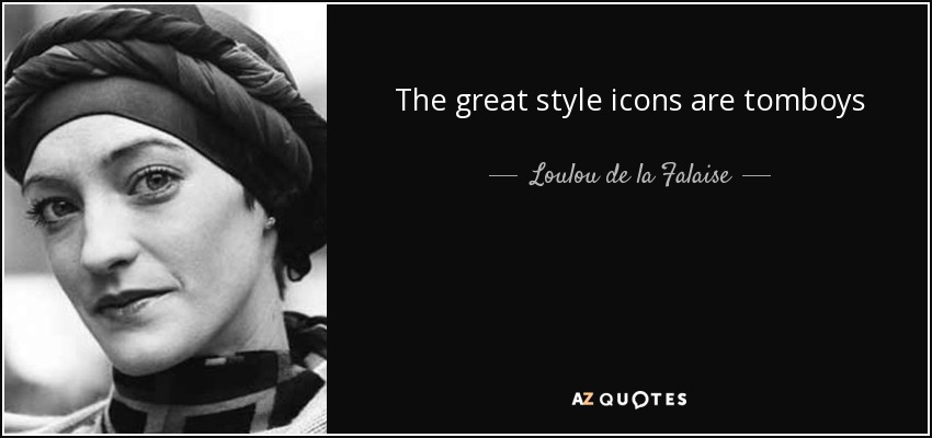 The great style icons are tomboys - Loulou de la Falaise
