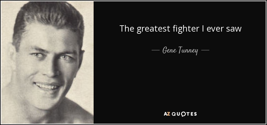 The greatest fighter I ever saw - Gene Tunney