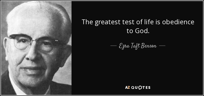 The greatest test of life is obedience to God. - Ezra Taft Benson