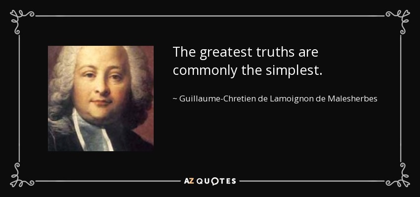 The greatest truths are commonly the simplest. - Guillaume-Chretien de Lamoignon de Malesherbes