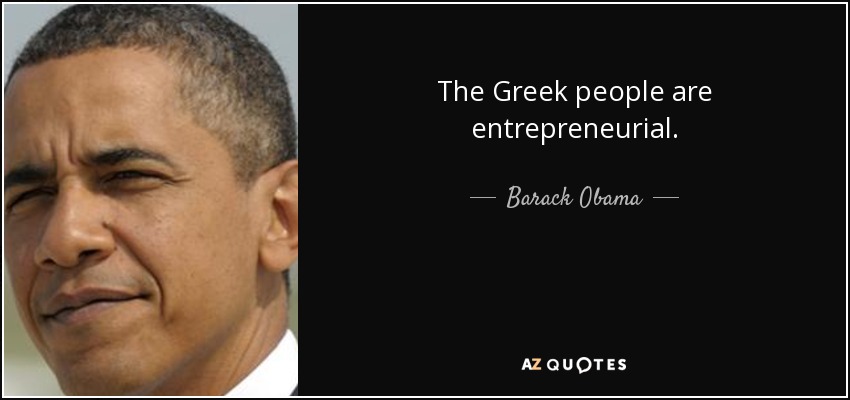 The Greek people are entrepreneurial. - Barack Obama