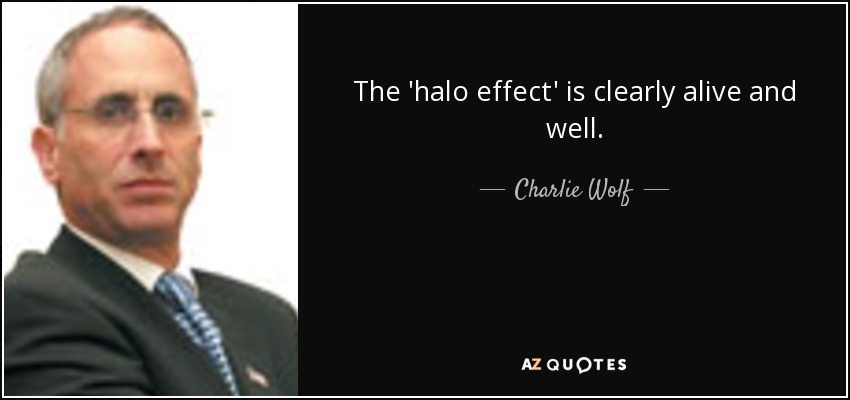 The 'halo effect' is clearly alive and well. - Charlie Wolf