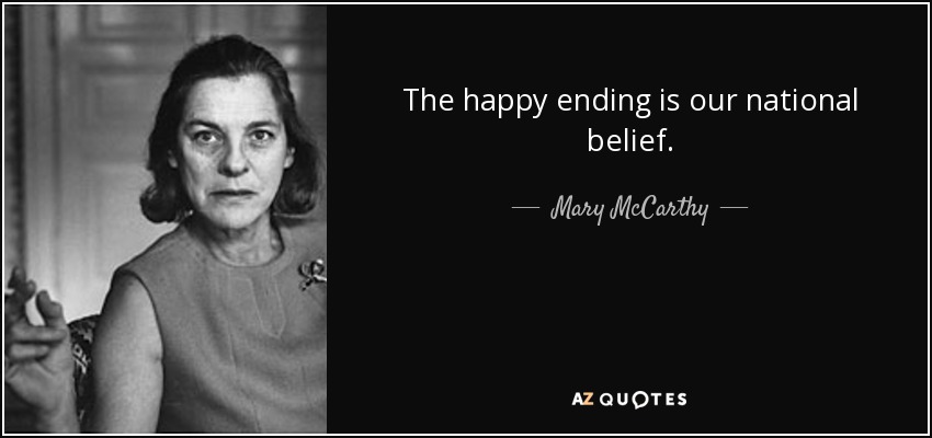 The happy ending is our national belief. - Mary McCarthy