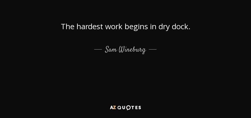 The hardest work begins in dry dock. - Sam Wineburg