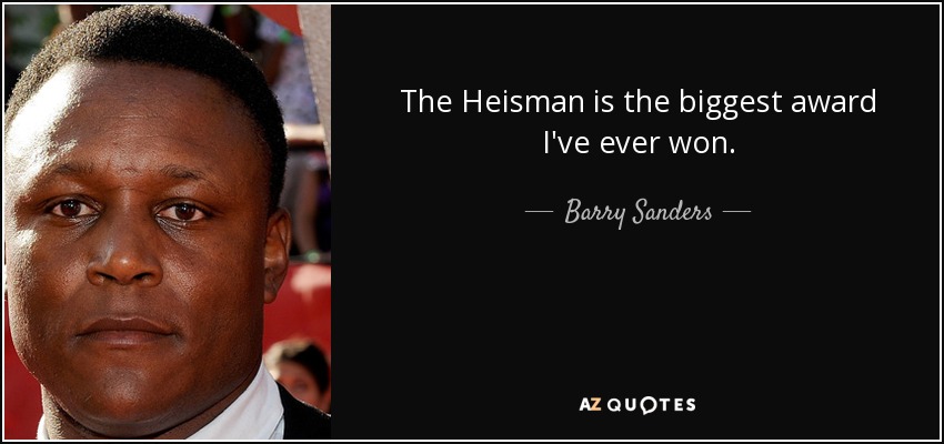 The Heisman is the biggest award I've ever won. - Barry Sanders