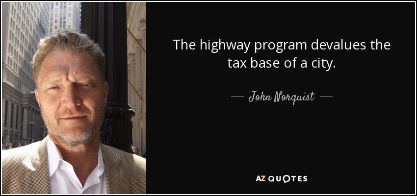 The highway program devalues the tax base of a city. - John Norquist