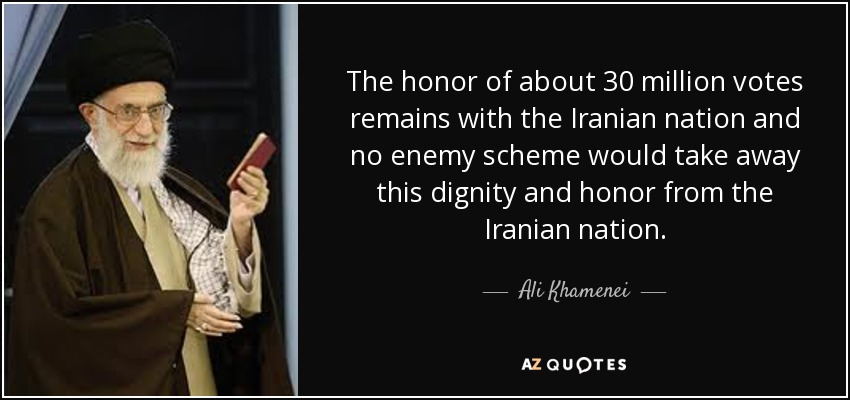 The honor of about 30 million votes remains with the Iranian nation and no enemy scheme would take away this dignity and honor from the Iranian nation. - Ali Khamenei