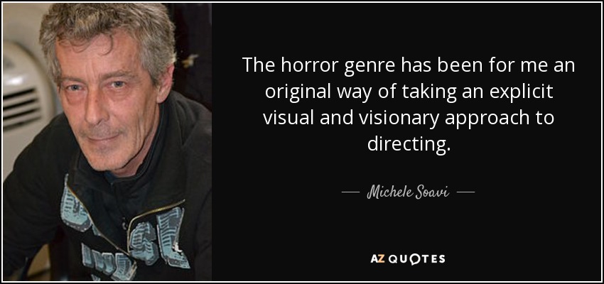 The horror genre has been for me an original way of taking an explicit visual and visionary approach to directing. - Michele Soavi