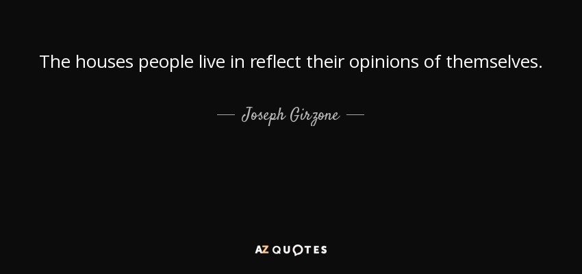 The houses people live in reflect their opinions of themselves. - Joseph Girzone