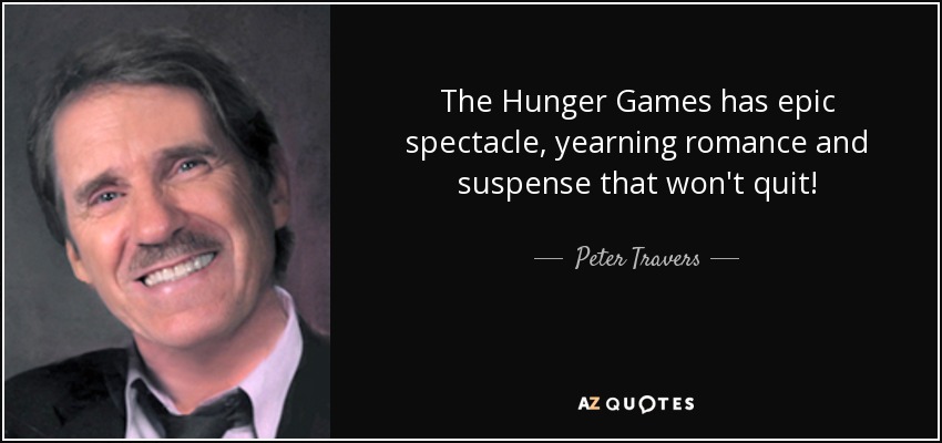 The Hunger Games has epic spectacle, yearning romance and suspense that won't quit! - Peter Travers