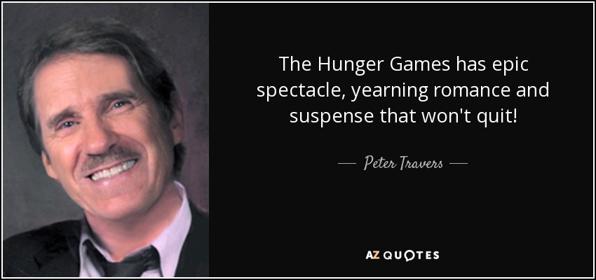 The Hunger Games has epic spectacle, yearning romance and suspense that won't quit! - Peter Travers