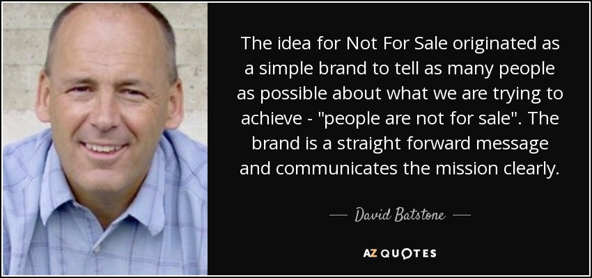 The idea for Not For Sale originated as a simple brand to tell as many people as possible about what we are trying to achieve - 