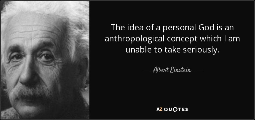 The idea of a personal God is an anthropological concept which I am unable to take seriously. - Albert Einstein