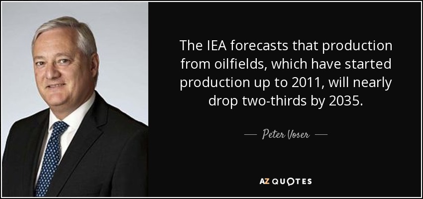 The IEA forecasts that production from oilfields, which have started production up to 2011, will nearly drop two-thirds by 2035. - Peter Voser