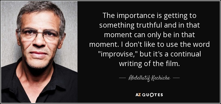 The importance is getting to something truthful and in that moment can only be in that moment. I don't like to use the word 