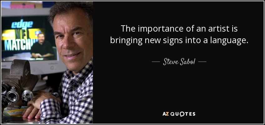 The importance of an artist is bringing new signs into a language. - Steve Sabol