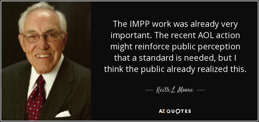 The IMPP work was already very important. The recent AOL action might reinforce public perception that a standard is needed, but I think the public already realized this. - Keith L. Moore