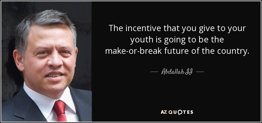 The incentive that you give to your youth is going to be the make-or-break future of the country. - Abdallah II