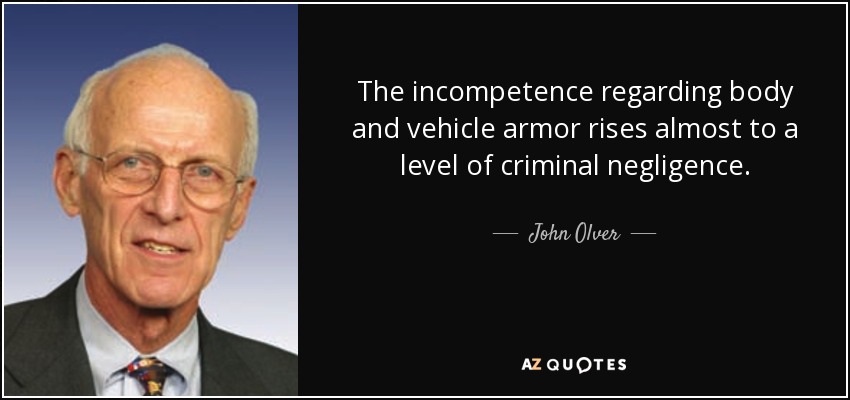 The incompetence regarding body and vehicle armor rises almost to a level of criminal negligence. - John Olver