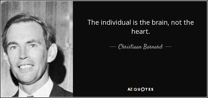 The individual is the brain, not the heart. - Christiaan Barnard