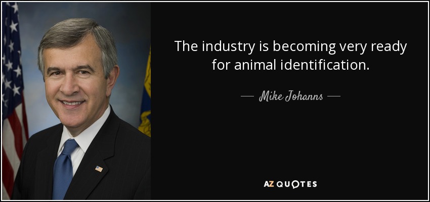 The industry is becoming very ready for animal identification. - Mike Johanns