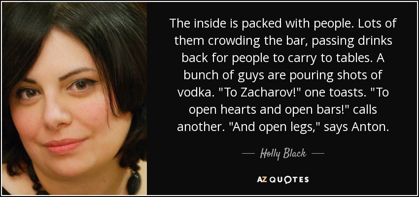 The inside is packed with people. Lots of them crowding the bar, passing drinks back for people to carry to tables. A bunch of guys are pouring shots of vodka. 