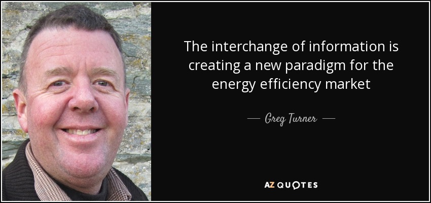 The interchange of information is creating a new paradigm for the energy efficiency market - Greg Turner