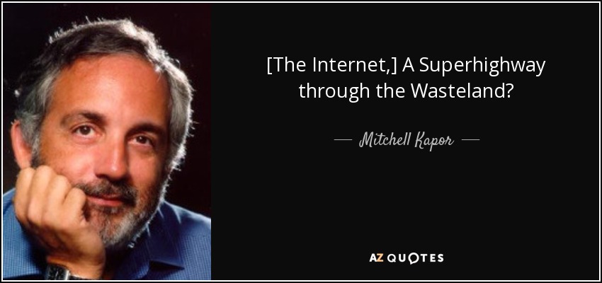 [The Internet,] A Superhighway through the Wasteland? - Mitchell Kapor