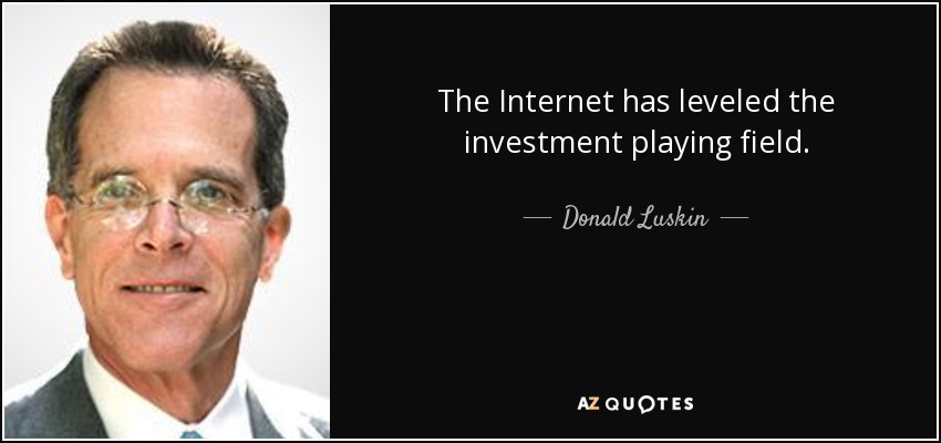 The Internet has leveled the investment playing field. - Donald Luskin
