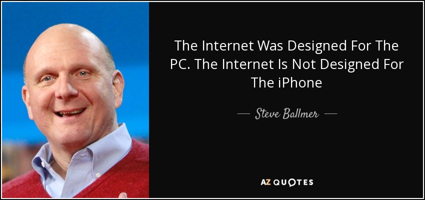The Internet Was Designed For The PC. The Internet Is Not Designed For The iPhone - Steve Ballmer