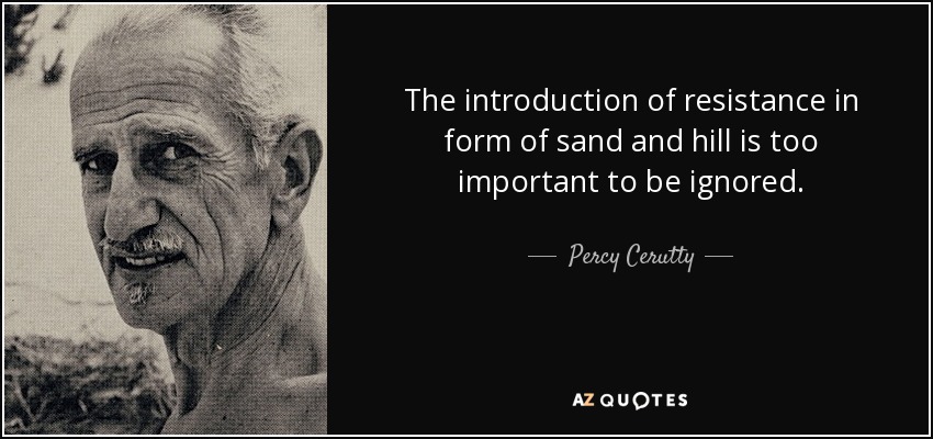 The introduction of resistance in form of sand and hill is too important to be ignored. - Percy Cerutty