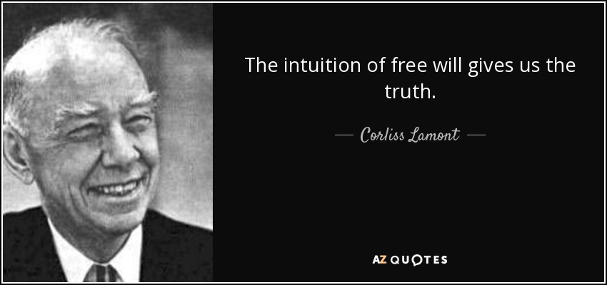 The intuition of free will gives us the truth. - Corliss Lamont