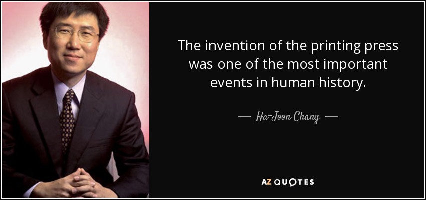 The invention of the printing press was one of the most important events in human history. - Ha-Joon Chang