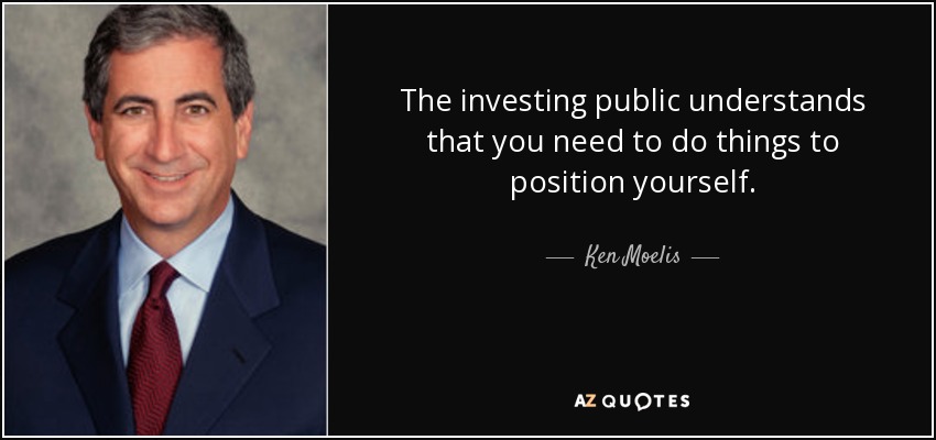 The investing public understands that you need to do things to position yourself. - Ken Moelis